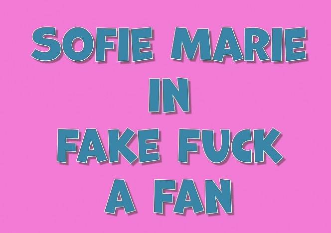 SofieMarieXXX/Fake Fuck a Fan